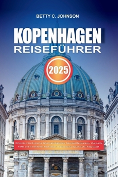 Paperback Kopenhagen Reiseführer 2025: Entdecken Sie ikonische Sehenswürdigkeiten, Gourmet-Restaurants, charmante Cafés und ein lebhaftes Nachtleben in Dänem [German] Book