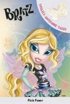 Paperback Pixie Power (Bratz Fiction Totally Awesome Tales) Book
