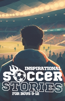 Paperback Inspirational Soccer Stories for Boys 9-12: for Young Amazing Readers Book