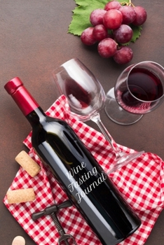 Wine Tasting Journal: A Notebook & Diary for Wine Lovers, Wine Journal, Wine Log Book, Wine Diary, Wine Notebook - 120 Pages - 6’ x 9’