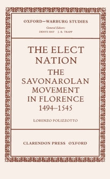 Hardcover The Elect Nation: The Savonarolan Movement in Florence 1494-1545 Book