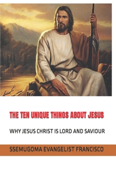 Paperback The Ten Unique Things about Jesus: Why Jesus Christ Is Lord and Saviour Book