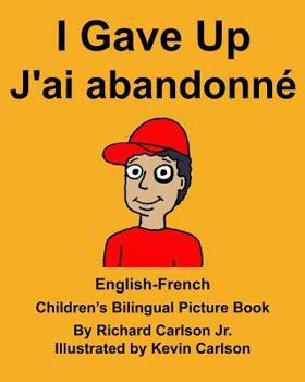 English-French I Gave Up J'ai abandonné Children’s Bilingual Picture Book