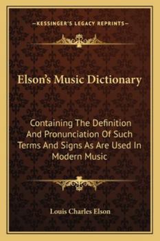 Elson's music dictionary: Containing the definition and pronunciation of such terms and signs as are used in modern music : together with a list of ... vocabulary of musical words and expressions