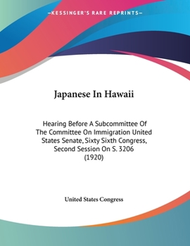 Paperback Japanese In Hawaii: Hearing Before A Subcommittee Of The Committee On Immigration United States Senate, Sixty Sixth Congress, Second Sessi Book
