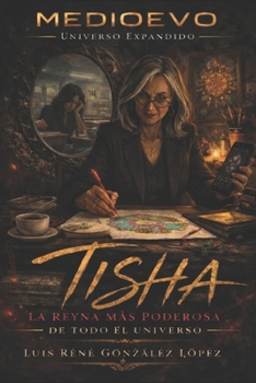 TISHA, LA REINA MAS PODEROSA DE TODO EL UNIVERSO: MEDIOEVO (MEDIOEVO ESPAÑOL) (Spanish Edition)