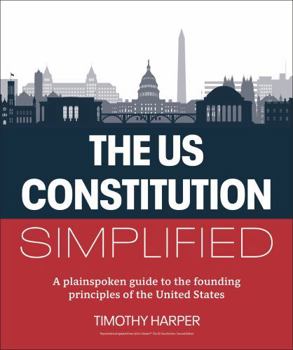 Paperback The U.S. Constitution Simplified: A Plainspoken Guide to the Founding Principles of the United States Book