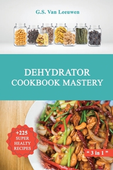 Paperback Dehydrator Cookbook Mastery: + 250 Healty Recipes Book