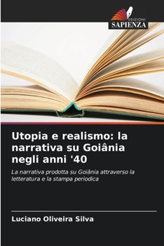 Paperback Utopia e realismo: la narrativa su Goiânia negli anni '40 [Italian] Book
