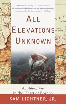 Paperback All Elevations Unknown: An Adventure in the Heart of Borneo Book