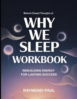 Behind Closed Thoughts Of Why We Sleep: Rebuilding Energy For Lasting Success