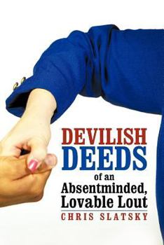 Paperback Devilish Deeds of an Absentminded, Lovable Lout Book