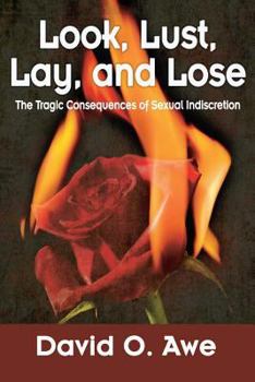 Paperback Look, Lust, Lay, Lose: The Tragic Consequences of Sexual Indiscretion Book