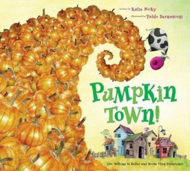 Hardcover Pumpkin Town!: Or, Nothing Is Better and Worse Than Pumpkins Book