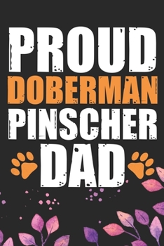 Proud Doberman Pinscher Dad: Cool Doberman Pinscher Dog Journal Notebook - Doberman Pinscher Puppy Lover Gifts – Funny Doberman Pinscher Dog Notebook ... Pinscher Owner Gifts. 6 x 9 in 120 pages