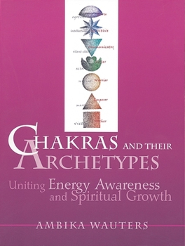 Paperback Chakras & Their Archetypes: Uniting Energy Awareness with Spiritual Growth Book