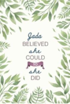Jada Believed She Could So She Did: Cute Personalized Name Journal / Notebook / Diary Gift For Writing & Note Taking For Women and Girls (6 x 9 - 110 Blank Lined Pages)