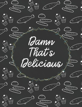Paperback Damn That's Delicious: Custom Empty Blank Cookbook 120 Pages Journal for Favorite Recipes To Write in Your Meals - Women Wife Mother Chefs Book