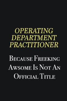 Paperback Operating Department Practitioner because freeking awsome is not an official title: Writing careers journals and notebook. A way towards enhancement Book