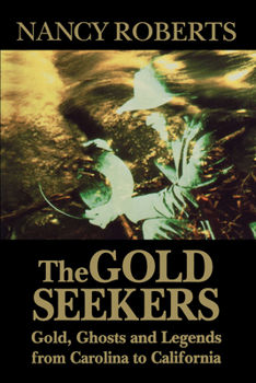 Paperback The Gold Seekers: Gold, Ghosts and Legends from Carolina to California Book