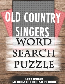 OLD COUNTRY SINGERS WORD SEARCH PUZZLE +300 WORDS Medium To Extremely Hard: AND MANY MORE OTHER TOPICS, With Solutions, 8x11' 80 Pages, All Ages : ... Word Search Puzzles, Seniors And Adults.