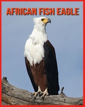 Paperback African Fish Eagle: Amazing Pictures & Fun Facts on Animals in Nature Book