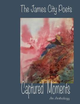 Paperback Captured Moments: The Anthology of the James City Poets Book