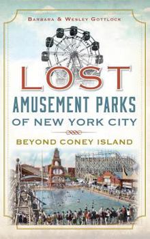 Hardcover Lost Amusement Parks of New York City: Beyond Coney Island Book