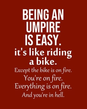 Paperback Being an Umpire is Easy. It's like riding a bike. Except the bike is on fire. You're on fire. Everything is on fire. And you're in hell.: Calendar 202 Book