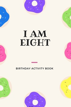 I Am Eight: Birthday Activity Book: Unique Birthday Memory Keepsake Book for 8 year old girl or boy. Kids Interview Questions, Story Writing, Drawing and more.