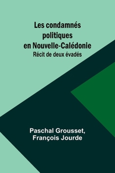Paperback Les condamnés politiques en Nouvelle-Calédonie: Récit de deux évadés [French] Book