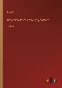 Paperback Colección de los decretos y ordenes: Tomo 3 [Spanish] Book