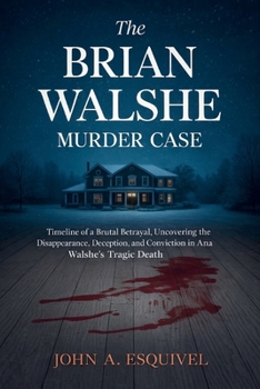 The Brian Walshe Murder Case: Timeline of a Brutal Betrayal, Uncovering the Disappearance, Deception, and Conviction in Ana Walshe's Tragic Death