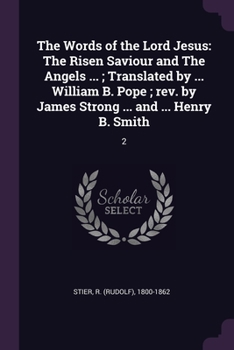 Paperback The Words of the Lord Jesus: The Risen Saviour and The Angels ...; Translated by ... William B. Pope; rev. by James Strong ... and ... Henry B. Smi Book