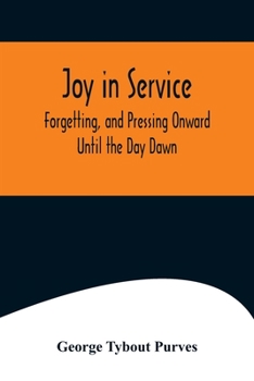 Paperback Joy in Service; Forgetting, and Pressing Onward; Until the Day Dawn Book