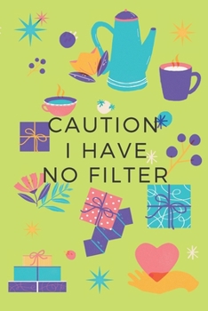 Caution I Have No Filter.: Gift For Co Worker, Best Gag Gift, Work Journal, Boss Notebook,Monthly Planner (110 Pages, Lined , 6 x 9)