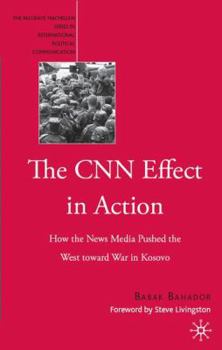 Hardcover The CNN Effect in Action: How the News Media Pushed the West Toward War in Kosovo Book