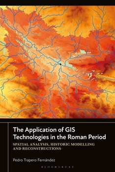 Paperback The Application of GIS Technologies in the Roman Period: Spatial Analysis, Historic Modelling and Reconstructions Book