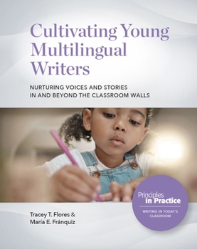 Paperback Cultivating Young Multilingual Writers: Nurturing Voices and Stories in and Beyond the Classroom Walls: Nurturing Voices and Stories in and Beyond the Book