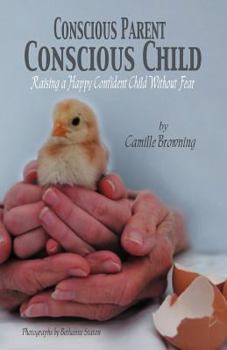 Paperback Conscious Parent, Conscious Child: Raising a Happy Confident Child Without Fear Book