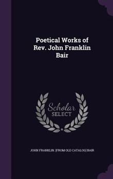Hardcover Poetical Works of Rev. John Franklin Bair Book