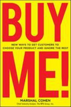 Hardcover Buy Me! New Ways to Get Customers to Choose Your Product and Ignore the Rest Book