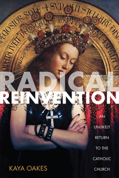 Paperback Radical Reinvention: An Unlikely Return to the Catholic Church Book