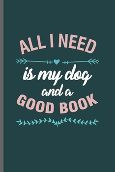 Paperback All I need is my Dog and a Good Book: Cool Animal Design Sayings Blank Journal For Dog and Book Lover Gift (6"x9") Dot Grid Notebook to write in Book