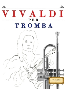 Vivaldi per Tromba: 10 Pezzi Facili per Tromba Libro per Principianti (Italian Edition)