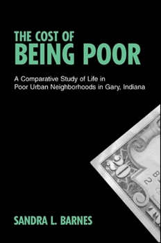 Paperback The Cost of Being Poor: A Comparative Study of Life in Poor Urban Neighborhoods in Gary, Indiana Book