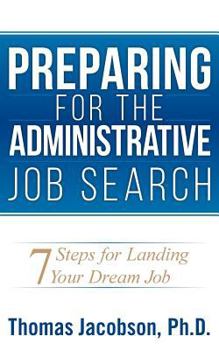 Paperback Preparing for the Administrative Job Search: 7 Steps for Landing Your Dream Job Book
