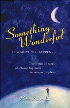Paperback Something Wonderful Is about to Happen...: True Stories of People Who Found Happiness in Unexpected Places Book