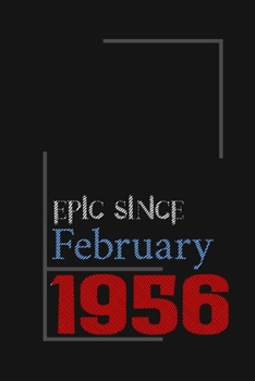 Epic since February 1956, Gift idea: Notebook Birthday Gift For Women, Men, Boss, Coworkers, Colleagues, Students, Friends, Lined Notebook / Journal Gift, 100 Pages, 6x9, Soft Cover