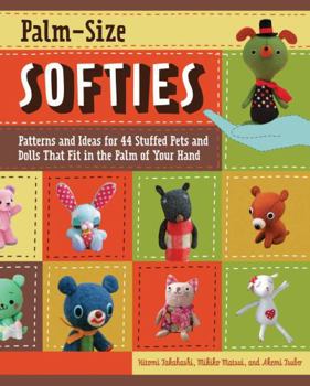 Paperback Palm-Size Softies: Patterns and Ideas for 44 Stuffed Pets and Dolls That Fit in the Palm of Your Hand [With Pattern(s)] Book